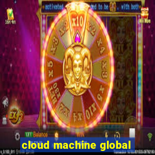 cloud machine global